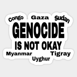 Genocide Is Not Okay - Black - Congo - Gaza - Sudan - Myanmar - Uyghur - Tigray Sticker